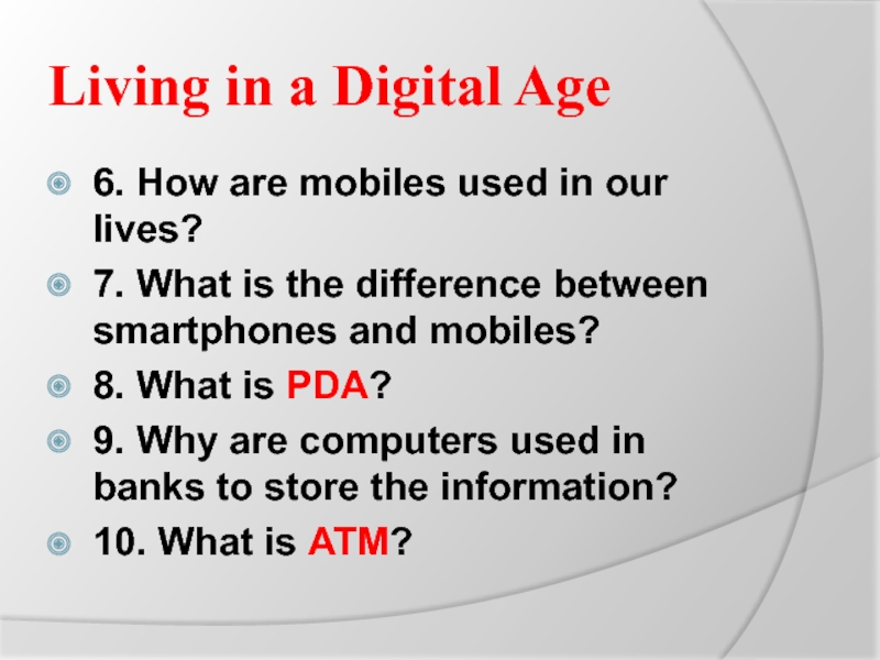 Living in a Digital Age6. How are mobiles used in our lives?7. What is the difference between