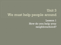 Презентация к уроку английского языка 5 класс How do you help your neighbourhood?