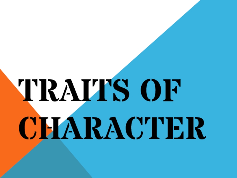 Презентация Traits of Character. Opposites.
