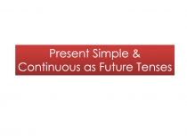Present Simple and Present Continuos as Future tense