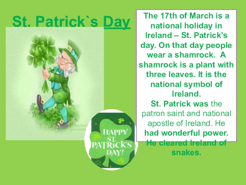 St. Patrick`s DayThe 17th of March is a national holiday in Ireland – St. Patrick’s day. On