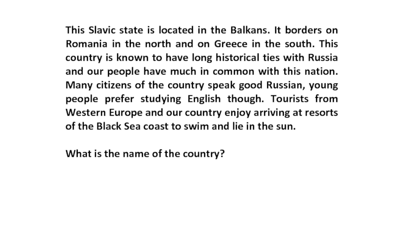 This Slavic state is located in the Balkans. It borders on Romania in the north and on