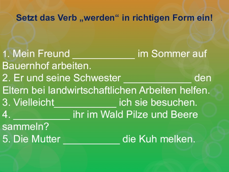 Das verb. Вставьте глагол werden в правильной форме. Werden в нужной форме. Задания по немецкому setzt das verb. Mein Freund werden im Sommer auf einem Bauernhof Arbeiten ответ.