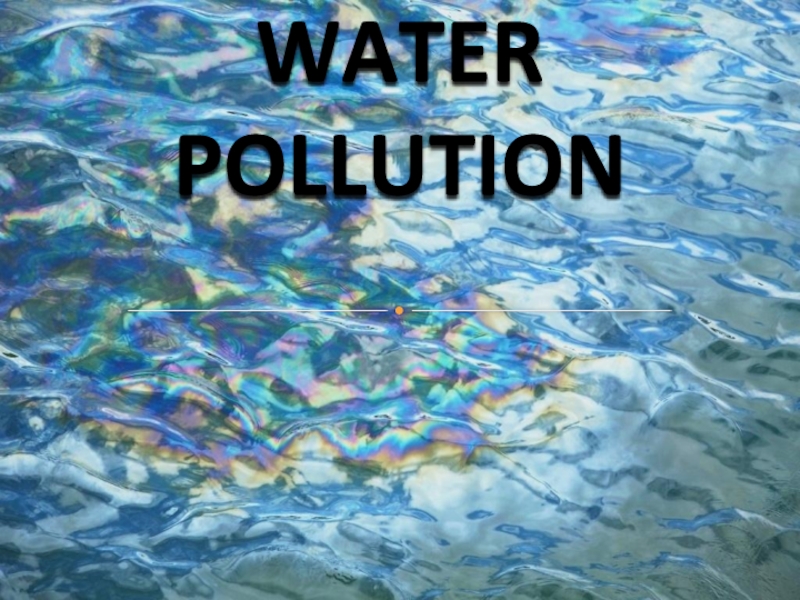 Презентация Презентация по английскому языку 6 класс на тему Water pollution