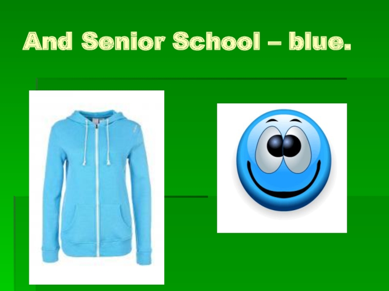 And Senior School – blue.