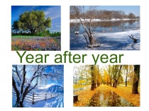 Year after year Сезоны Презентация к уроку Сезоны года
