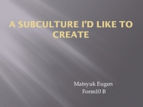 A Subculture I’d Like to Create
