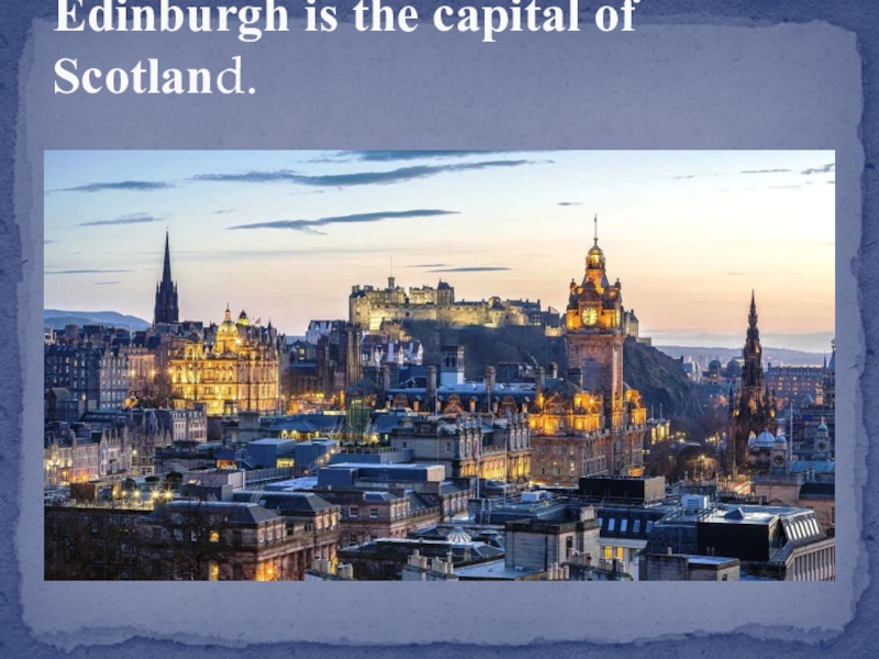 Edinburgh is the capital of Scotland.