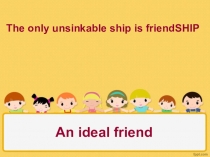 Презентация по английскому языку An ideal friend.