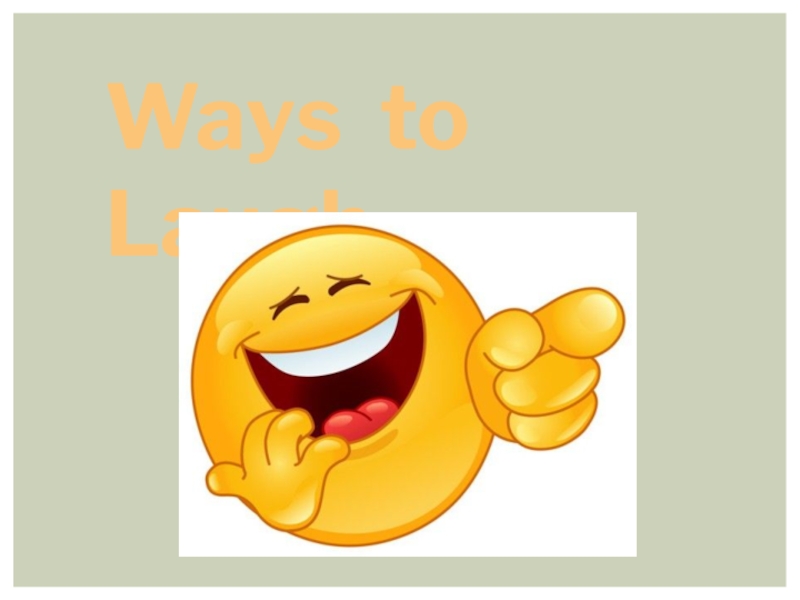 Презентация по английскому языку по теме  Ways to laught  ( 9 класс )