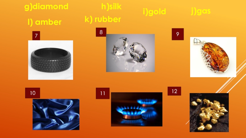 7891011g)diamond h)silki)goldj)gasl) amberk) rubber12