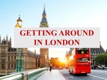 Презентация по английскому языку Getting around in London