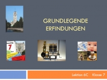 Презентация по немецкому языку на тему Grundlegende Erfindungen (Наиважнейшие изобретения)