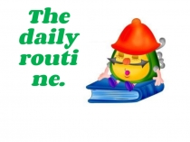 Презентация к уроку The daily routine