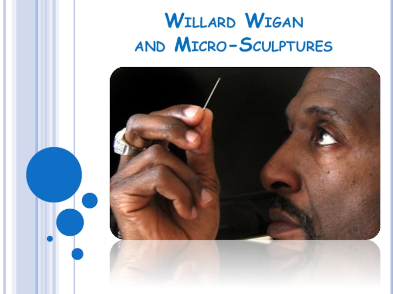 Презентация Презентация к уроку 5a Willard Wigan