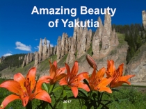 PRESENTATION AMAZING BEAUTY OF YAKUTIA. Презентация по теме: Красоты Якутии.
