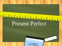 Презентация по английскому языку на тему Present Perfect