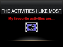 Презентация по английскому языку на тему Любимые занятия (7 класс)