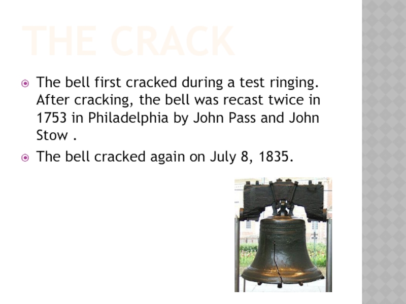 The Crack The bell first cracked during a test ringing. After cracking, the bell was recast twice