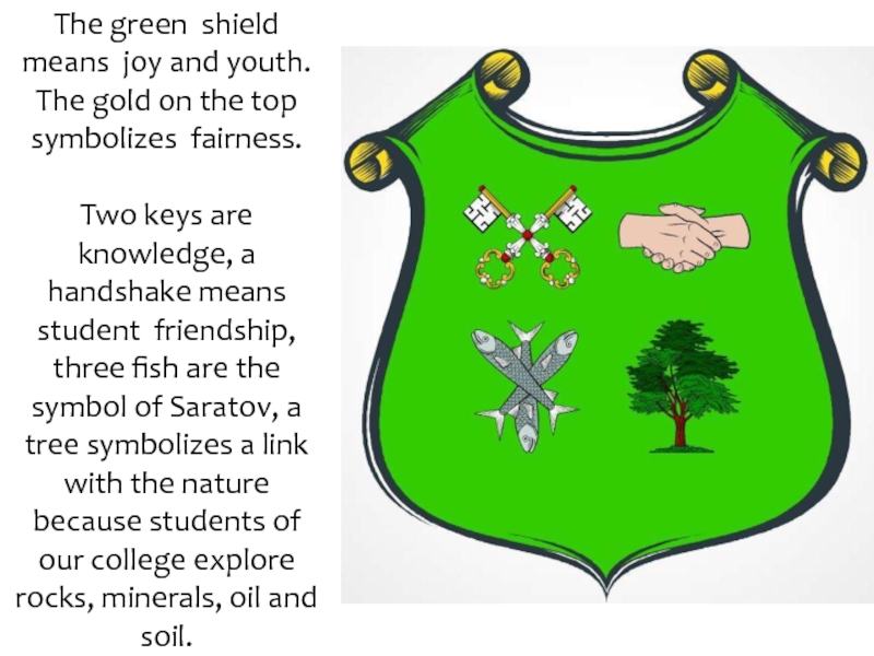 The green shield means joy and youth. The gold on the top symbolizes fairness.Two keys are knowledge,