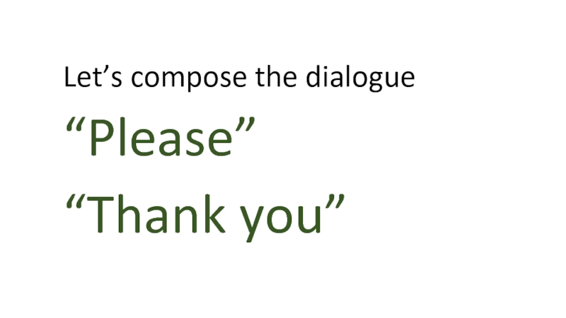 Let’s compose the dialogue“Please”“Thank you”