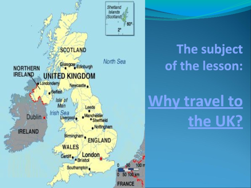 The subject  of the lesson:  Why travel to the UK?