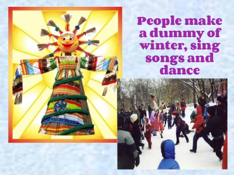 People make a dummy of winter, sing songs and dance