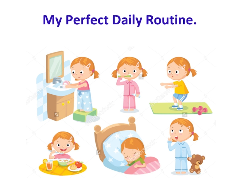 Презентация Презентация Тема: My Perfect Daily Routine./ Мой идеальный распорядок дня.