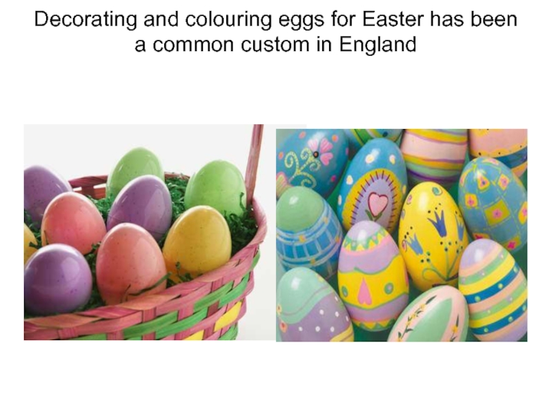 Decorating and colouring eggs for Easter has been a common custom in England