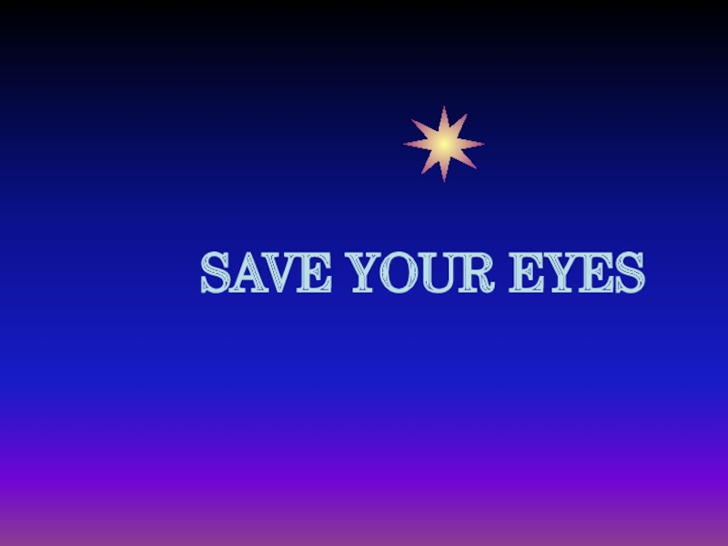 SAVE YOUR EYES