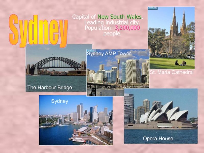 Capital of New South Wales. Leading industrial city. Population: 3,200,000 people.Sydney St. Maria CathedralThe Harbour BridgeSydneySydney AMP