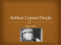 Презентация Arthur Conan Doyle (10 класс)