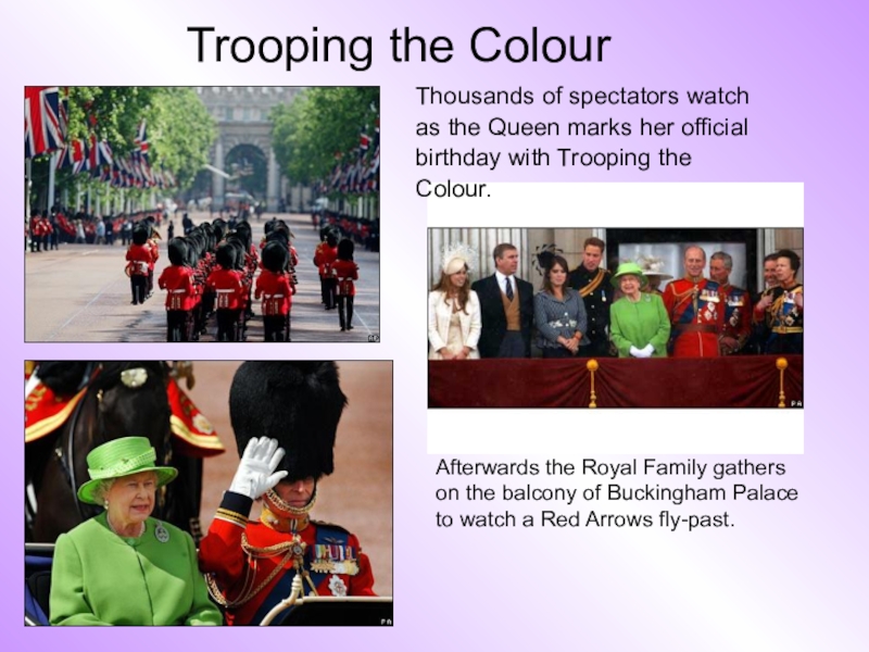 Trooping the Colour Afterwards the Royal Family gathers on the balcony of Buckingham Palace to watch a