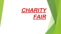 Презентация по английскому языку на тему CHARITY FAIR (7 класс)