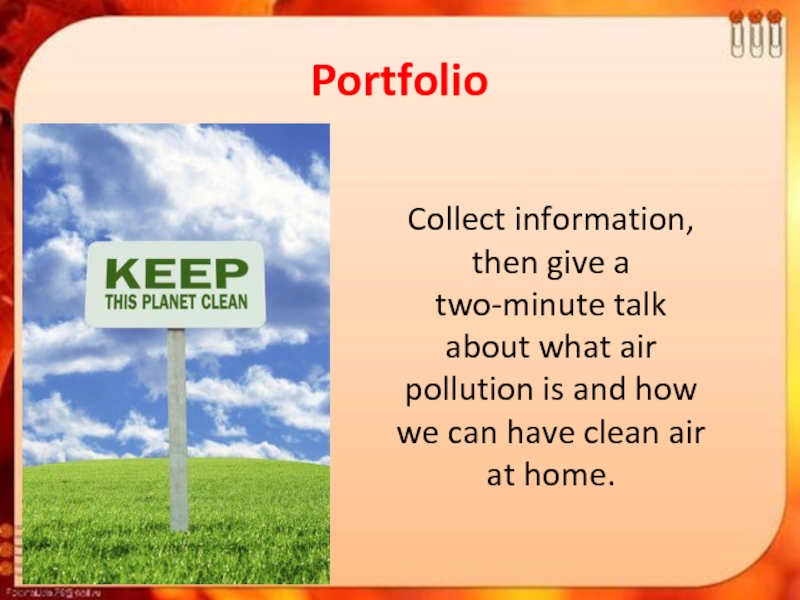 PortfolioCollect information, then give a two-minute talk about what air pollution is and how we can have