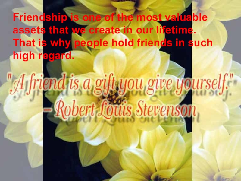 Friendship is one of the most valuable assets that we create in our lifetime. That is why
