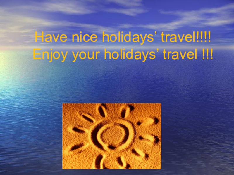 Did you have a nice holiday. Enjoy your Holidays. Have a nice Holiday. Enjoy your English and have nice Holidays.