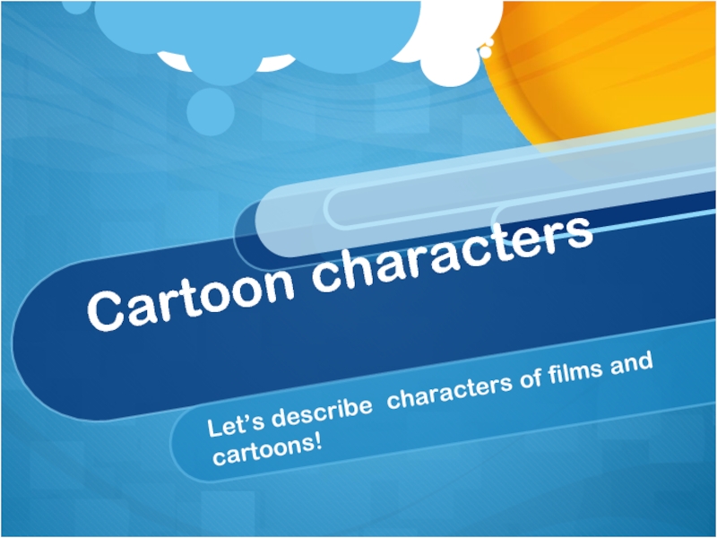 Cartoon characters Let’s describe characters of films and cartoons!