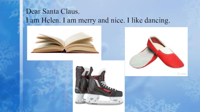Dear Santa Claus. I am Helen. I am merry and nice. I like dancing.