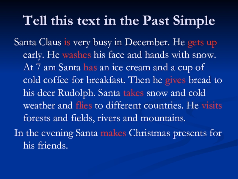 Tell this text in the Past SimpleSanta Claus is very busy in December. He gets up early.