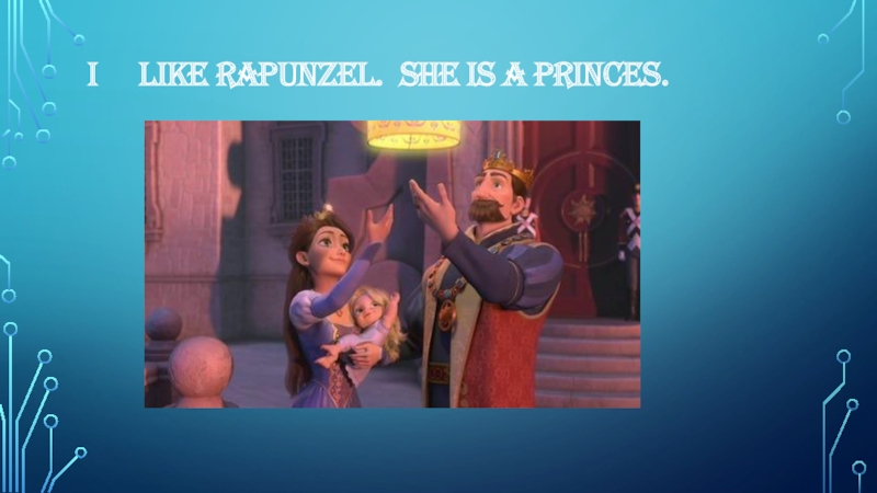 I   like Rapunzel. She is a princes.