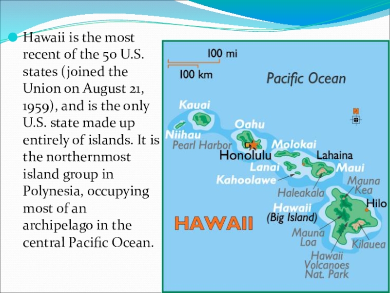 Hawaii is the most recent of the 50 U.S. states (joined the Union on August 21, 1959),