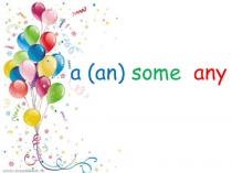 Презентация по английскому языку на тему A(an), some, any (6 класс)