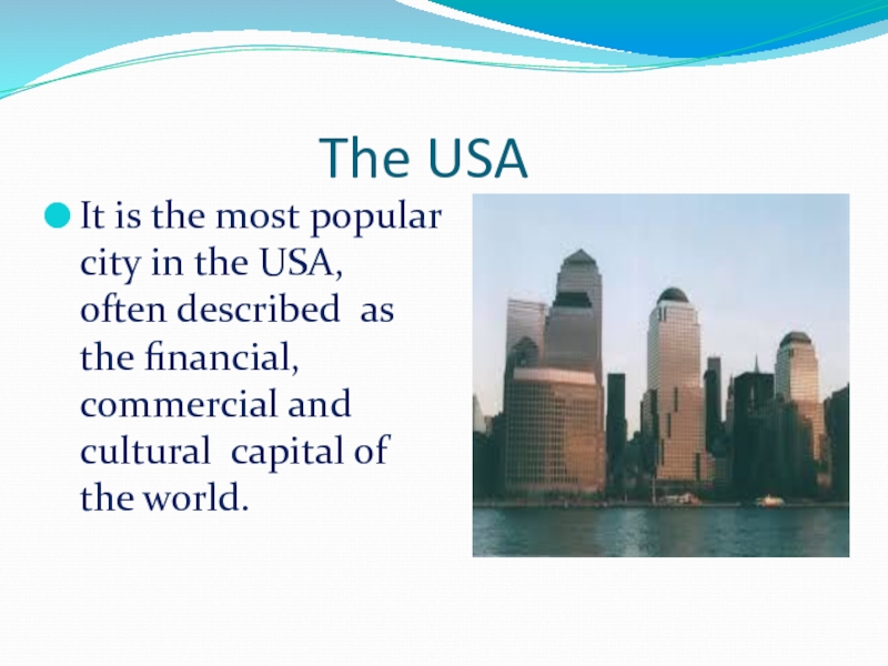 The USAIt is the most popular city in the USA, often described as the financial, commercial and