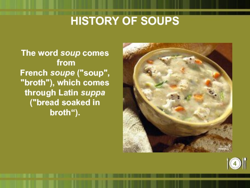 HISTORY OF SOUPS  The word soup comes from French soupe (