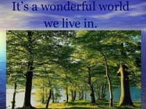 Презентация урока Прекрасен мир, в котором мы живем