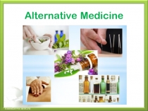 Презентация по английскому языку на тему Alternative medicine (9класс)