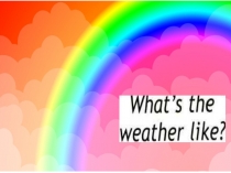 Презентация по английскому языку Какая погода? (2 класс)