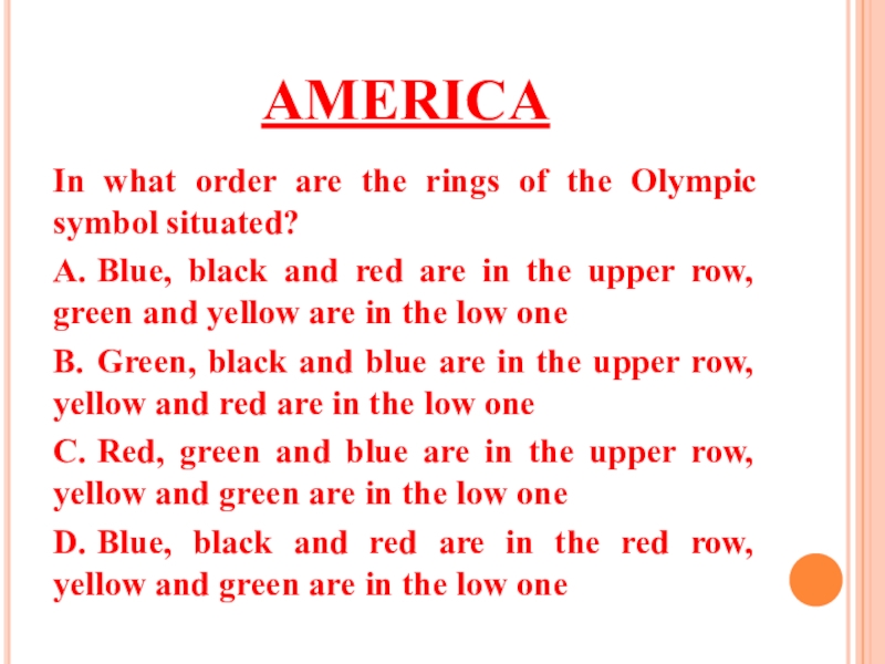 AMERICAIn what order are the rings of the Olympic symbol situated?A.	Blue, black and red are in the
