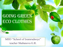 Презентация по английскому языку Going green. Eco clothers (8 класс)